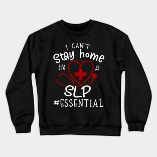 I Can't Stay Home I'm A SLP Crewneck Sweatshirt